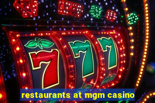 restaurants at mgm casino