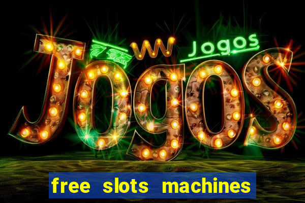 free slots machines casino games