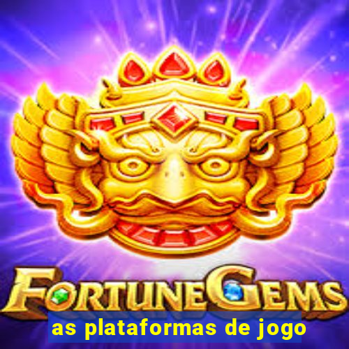 as plataformas de jogo