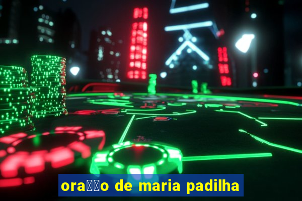 ora莽茫o de maria padilha