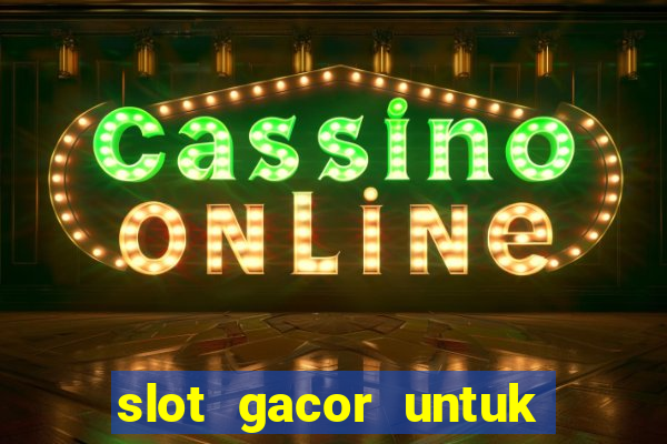 slot gacor untuk member baru