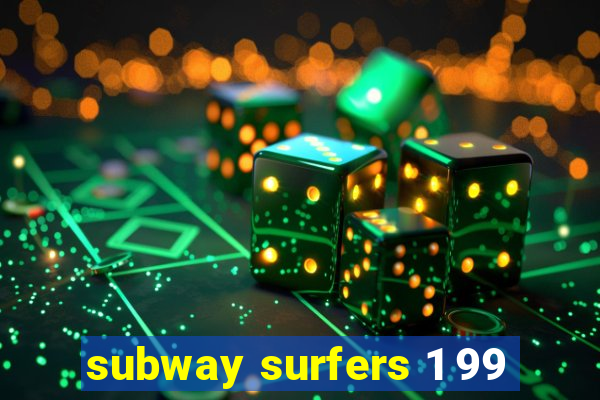 subway surfers 1 99