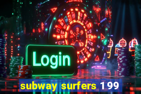 subway surfers 1 99