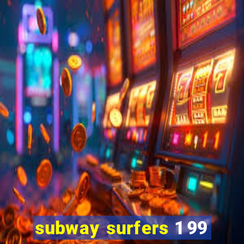 subway surfers 1 99