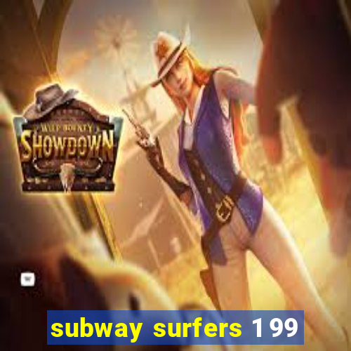 subway surfers 1 99