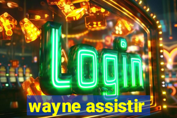 wayne assistir