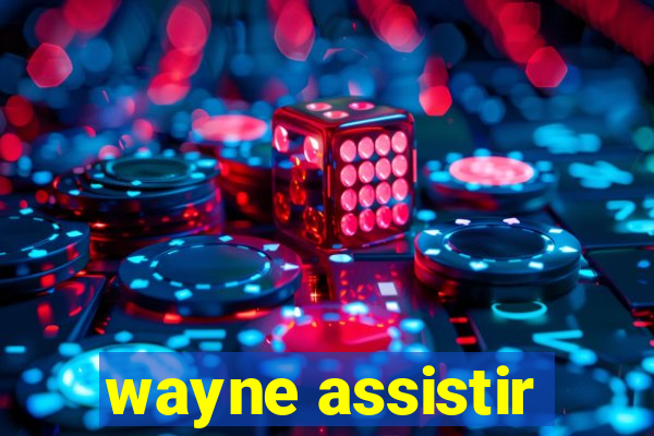 wayne assistir