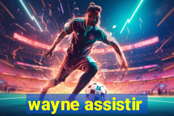 wayne assistir