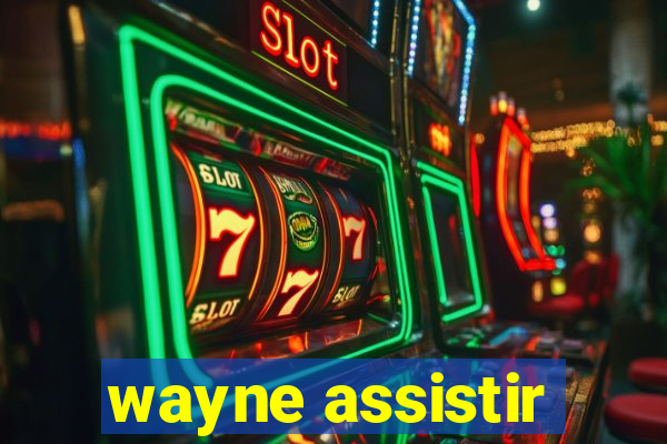 wayne assistir