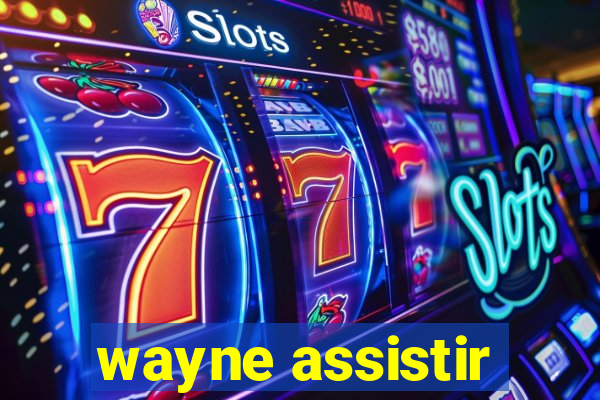 wayne assistir