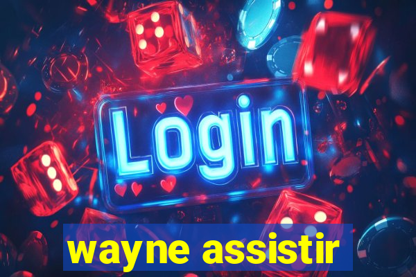 wayne assistir