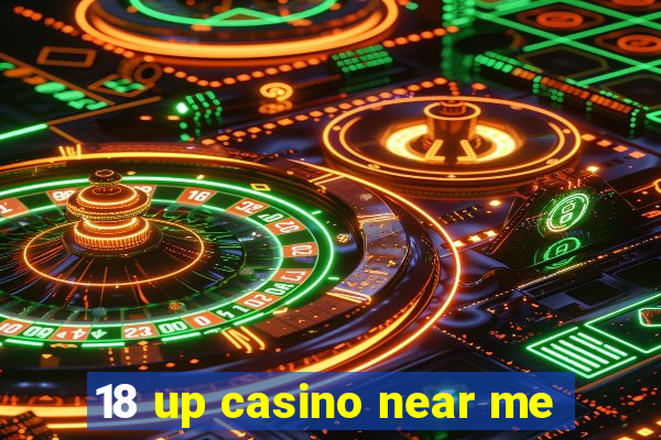 18 up casino near me