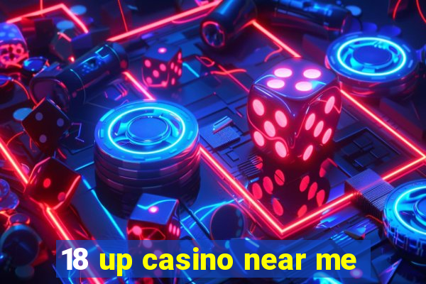 18 up casino near me