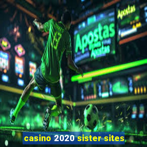 casino 2020 sister sites