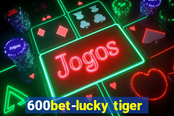 600bet-lucky tiger