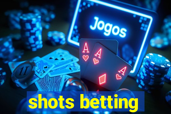 shots betting