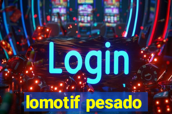 lomotif pesado