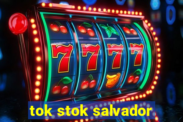 tok stok salvador