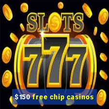 $150 free chip casinos