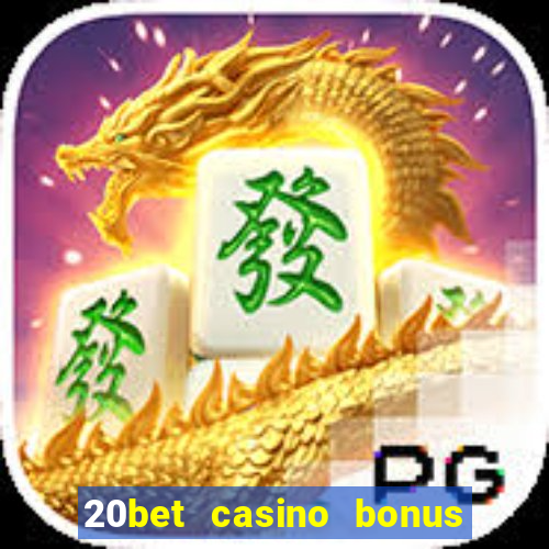 20bet casino bonus bez depozytu