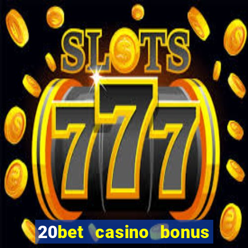 20bet casino bonus bez depozytu