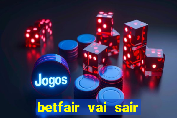 betfair vai sair do brasil