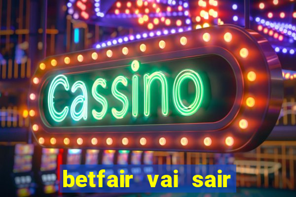 betfair vai sair do brasil