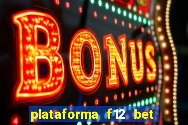 plataforma f12 bet é confiável