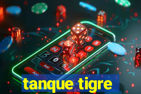 tanque tigre