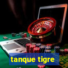 tanque tigre