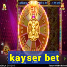 kayser bet