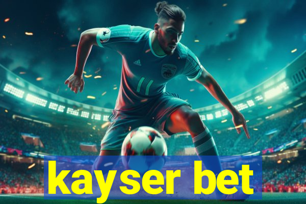 kayser bet