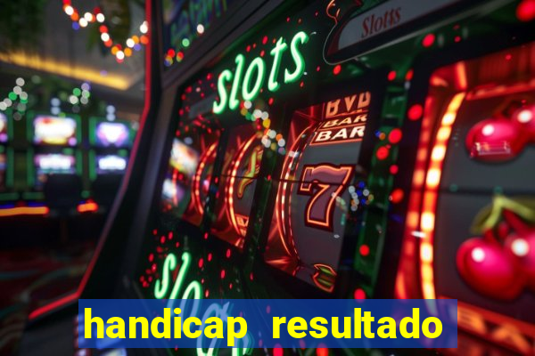 handicap resultado final - 1