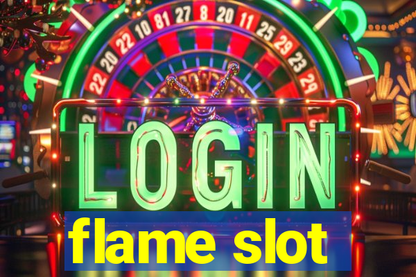 flame slot