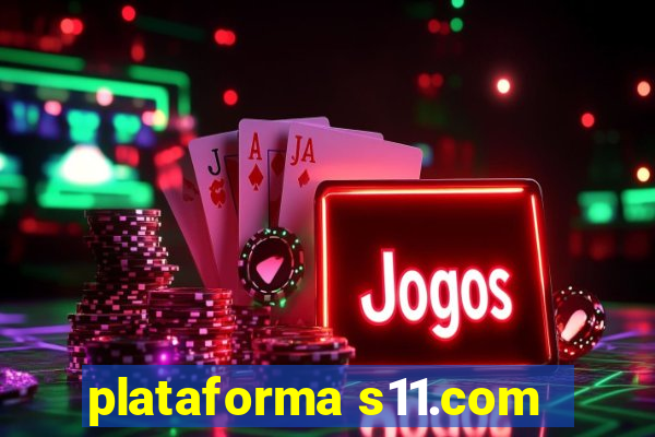 plataforma s11.com