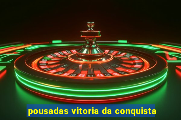 pousadas vitoria da conquista