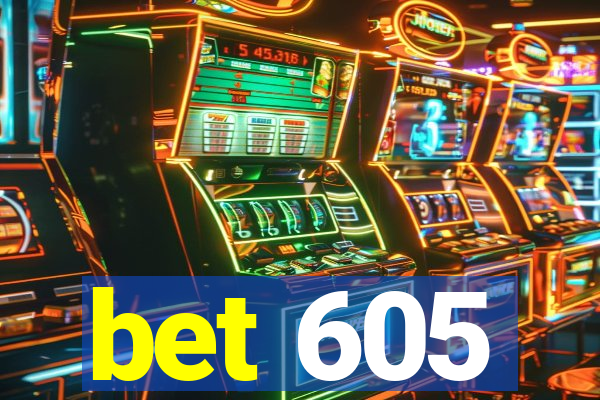 bet 605