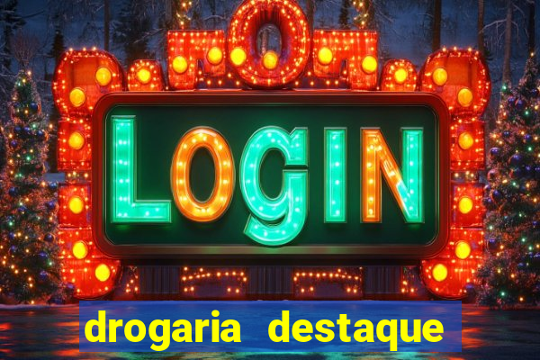 drogaria destaque vila cruzeiro