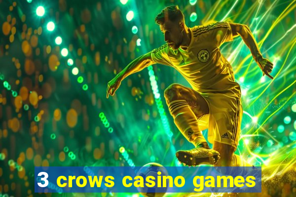 3 crows casino games