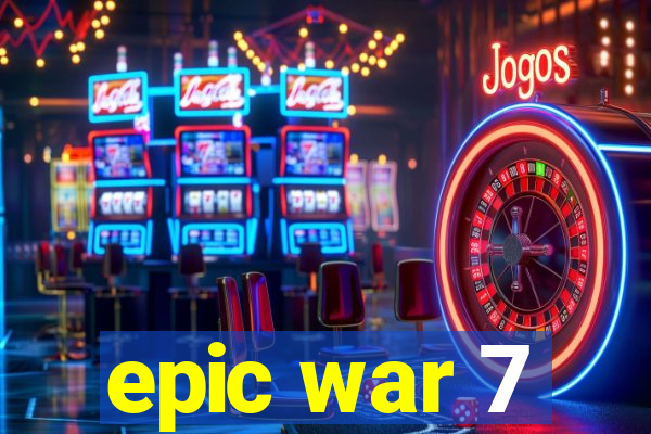 epic war 7