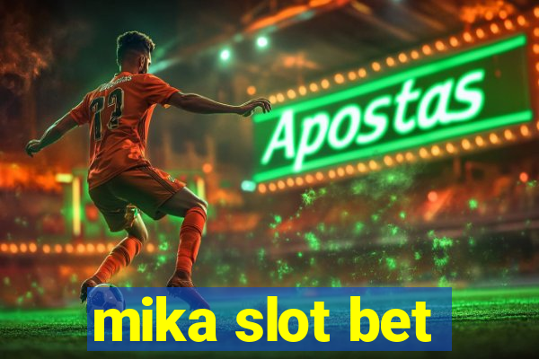 mika slot bet