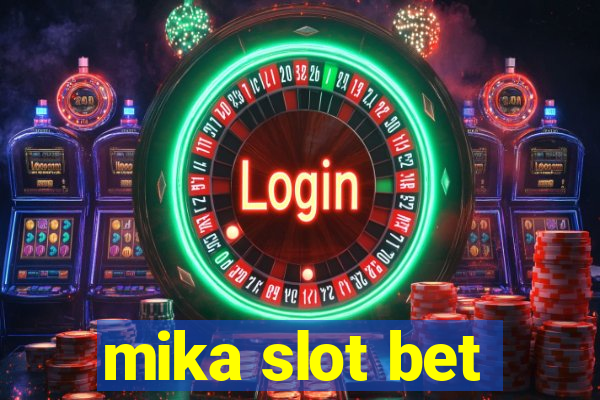 mika slot bet