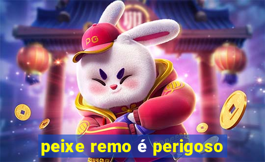 peixe remo é perigoso