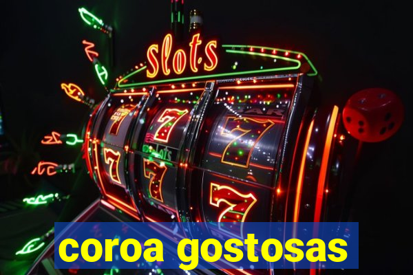 coroa gostosas