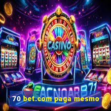 70 bet.com paga mesmo