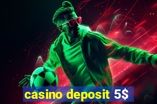 casino deposit 5$