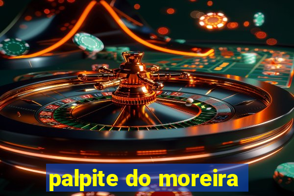 palpite do moreira