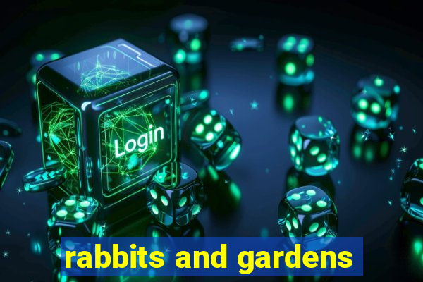 rabbits and gardens