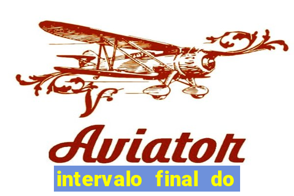 intervalo final do jogo 1bet