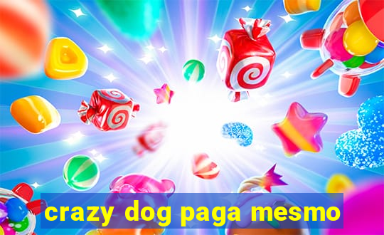 crazy dog paga mesmo